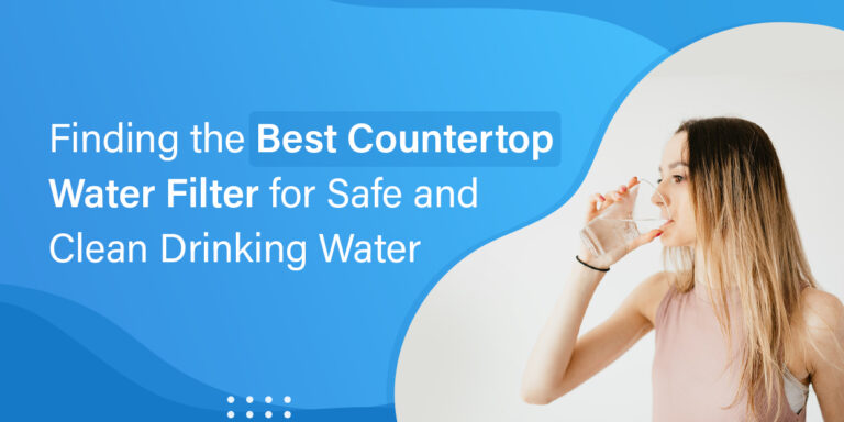 Finding the Best Countertop Water Filter for Safe and Clean Drinking Water!
